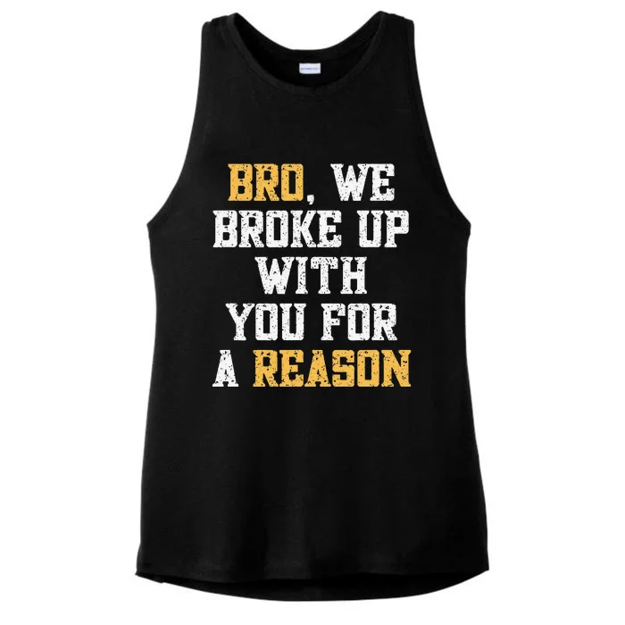 Bro We Broke Up With You For A Reason WeRe Not Going Back Ladies Tri-Blend Wicking Tank