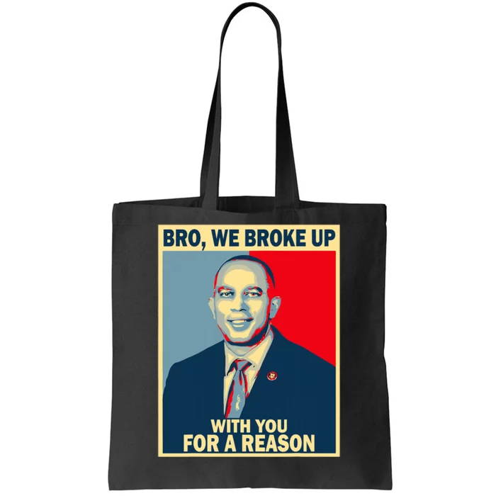 Bro We Broke Up With You For A Reason Tote Bag