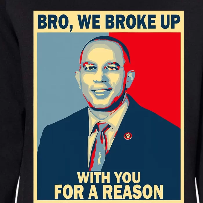 Bro We Broke Up With You For A Reason Womens California Wash Sweatshirt