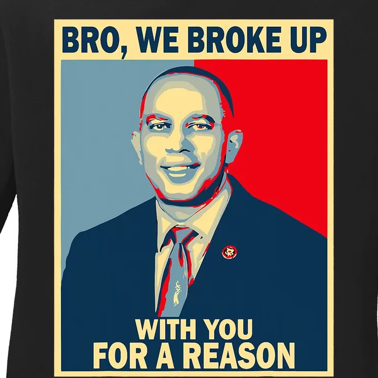 Bro We Broke Up With You For A Reason Ladies Long Sleeve Shirt