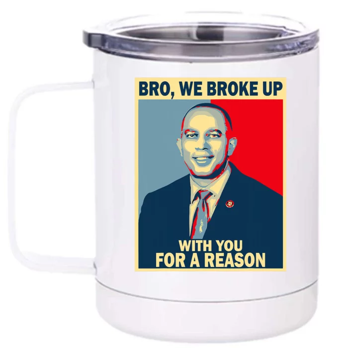 Bro We Broke Up With You For A Reason Front & Back 12oz Stainless Steel Tumbler Cup