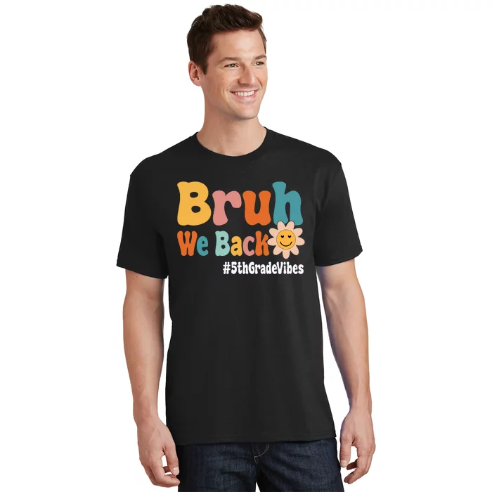 Bruh We Back 5th Grade Vibes 1st Day Of School Fifth Grade T-Shirt