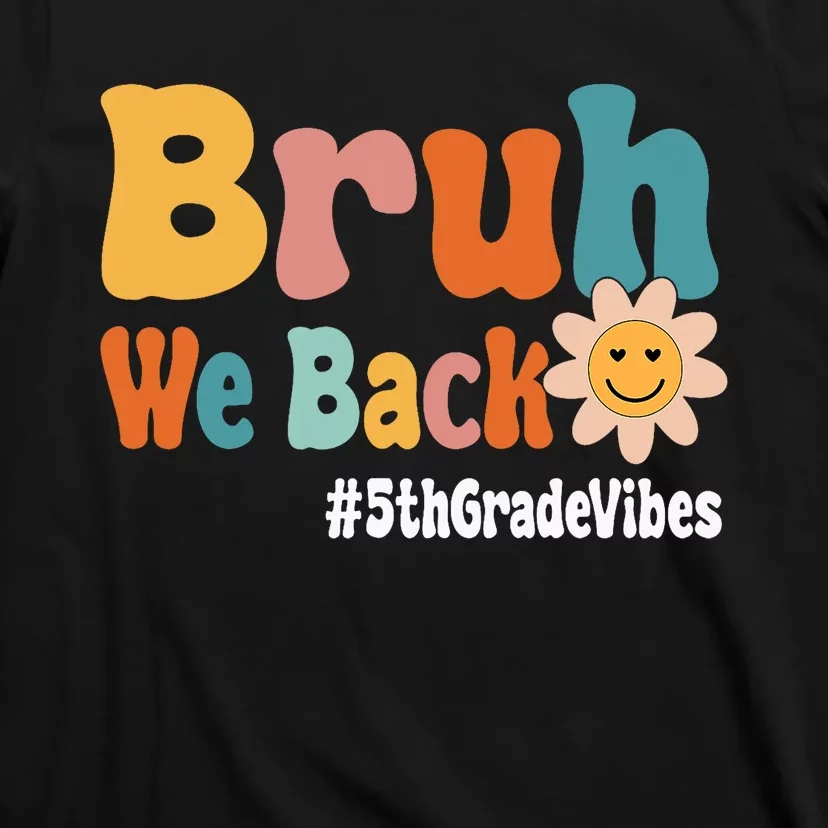 Bruh We Back 5th Grade Vibes 1st Day Of School Fifth Grade T-Shirt