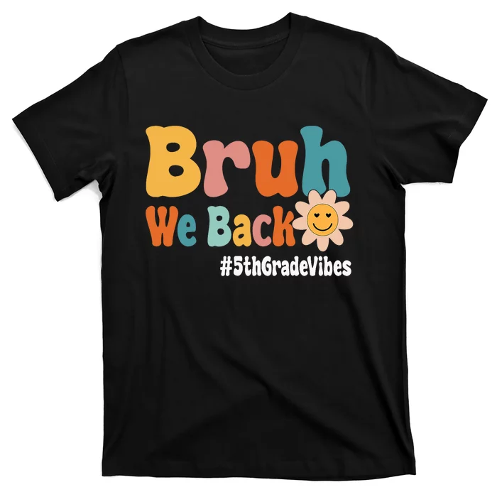 Bruh We Back 5th Grade Vibes 1st Day Of School Fifth Grade T-Shirt