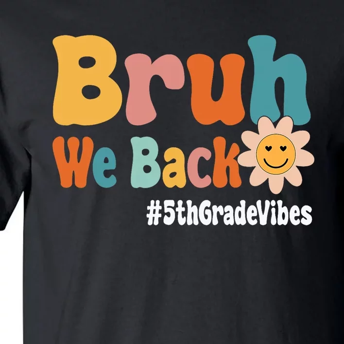 Bruh We Back 5th Grade Vibes 1st Day Of School Fifth Grade Tall T-Shirt