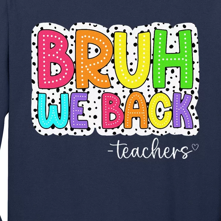 Bruh We Back Teachers First Day Of School Back To School Long Sleeve Shirt