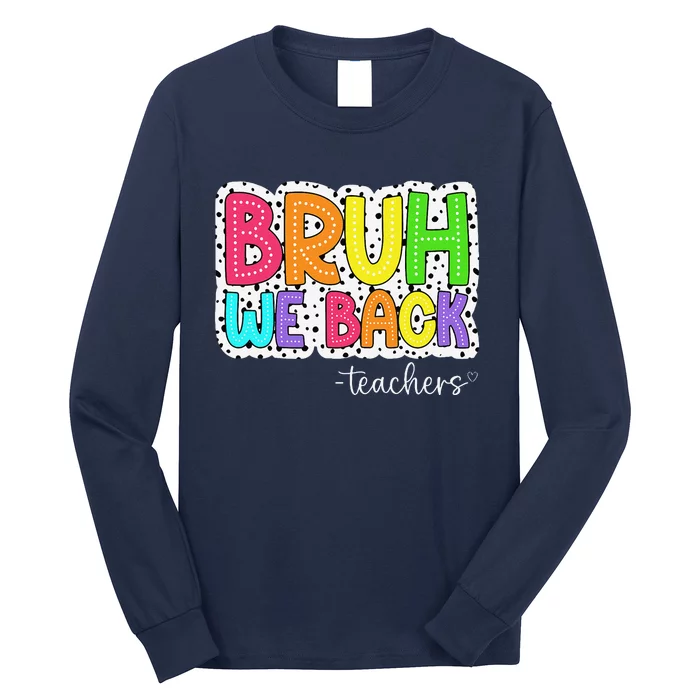 Bruh We Back Teachers First Day Of School Back To School Long Sleeve Shirt