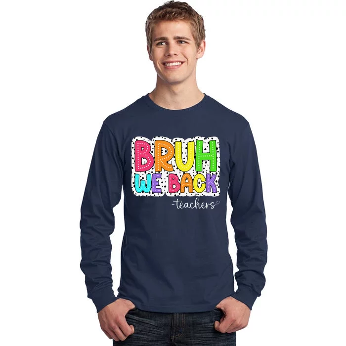 Bruh We Back Teachers First Day Of School Back To School Tall Long Sleeve T-Shirt