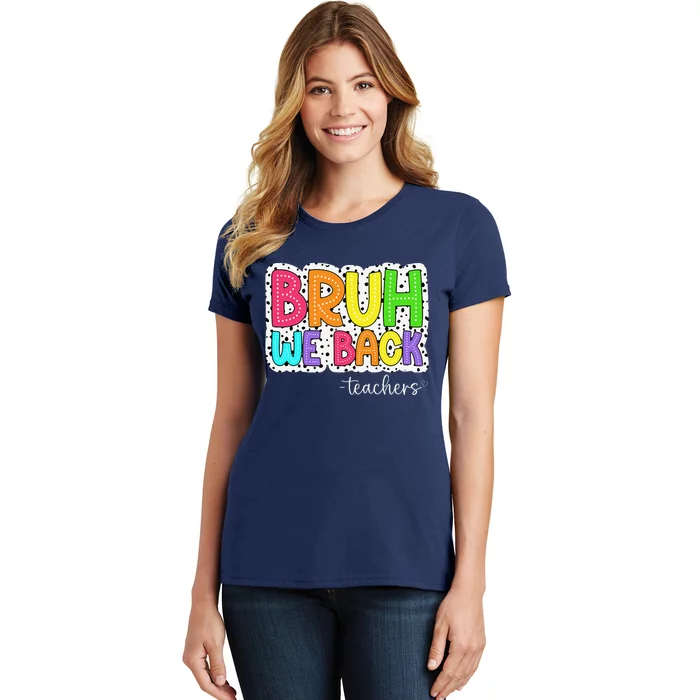 Bruh We Back Teachers First Day Of School Back To School Women's T-Shirt