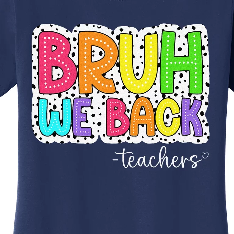 Bruh We Back Teachers First Day Of School Back To School Women's T-Shirt