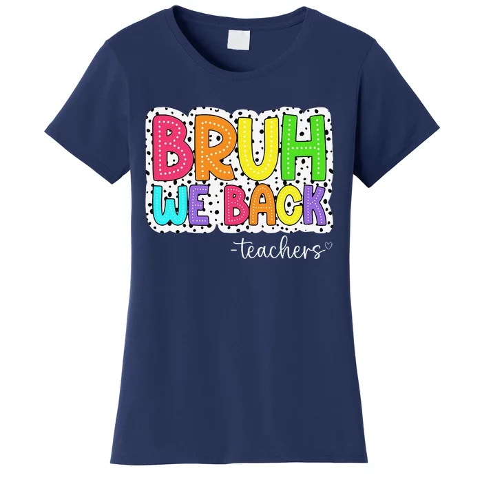 Bruh We Back Teachers First Day Of School Back To School Women's T-Shirt