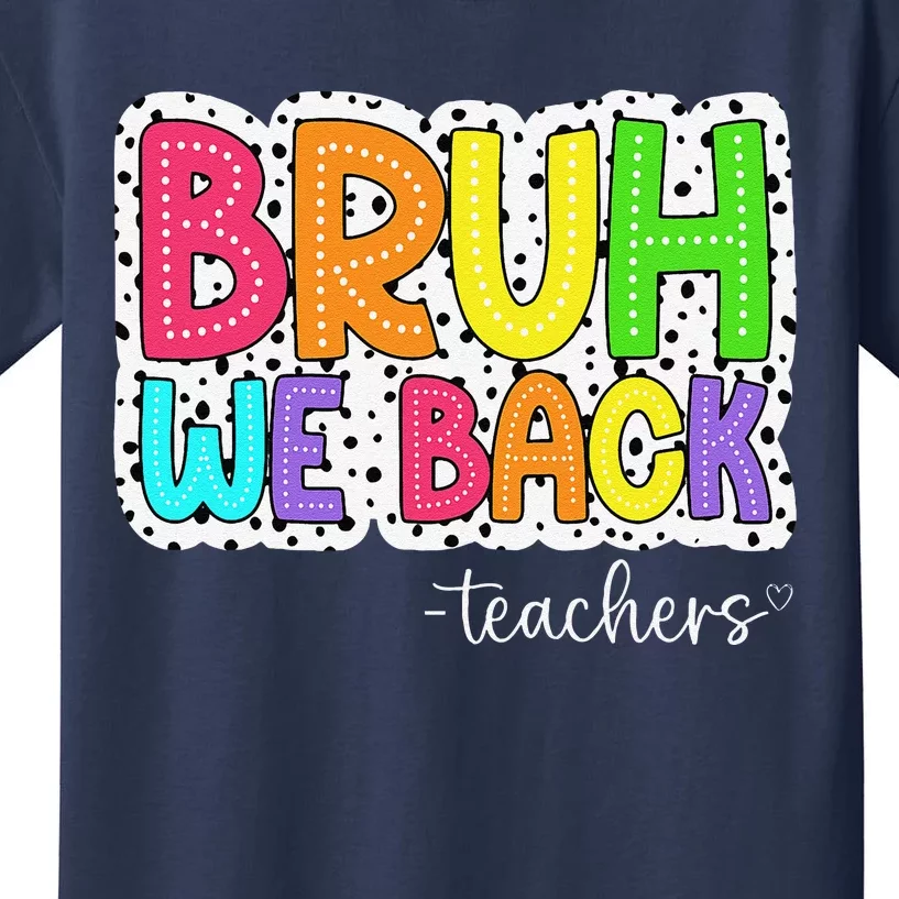 Bruh We Back Teachers First Day Of School Back To School Kids T-Shirt