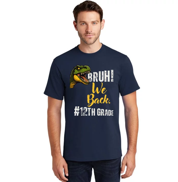 Bruh We Back 12th Grade Dinosaur Lovers Tall T-Shirt