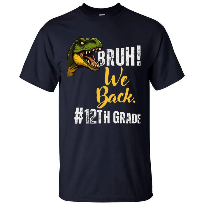 Bruh We Back 12th Grade Dinosaur Lovers Tall T-Shirt