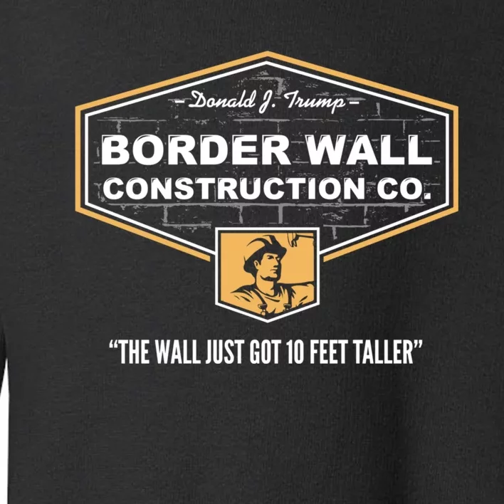 Border Wall Construction Co. Trump Build The Wall Toddler Sweatshirt