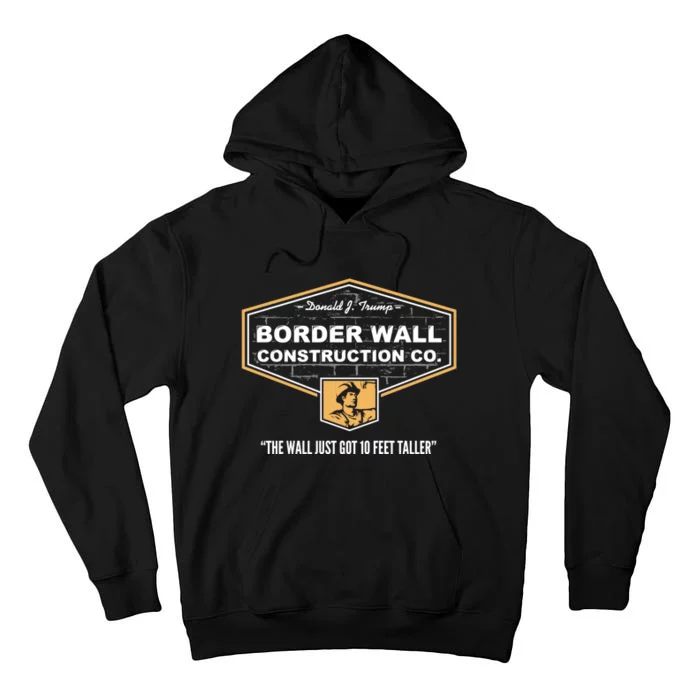 Border Wall Construction Co. Trump Build The Wall Tall Hoodie