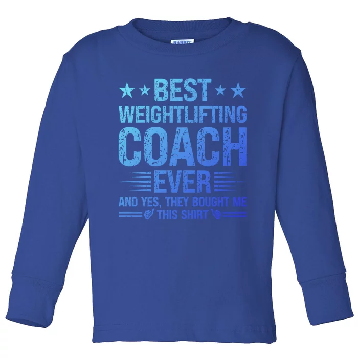 Best Weightlifting Coach Ever Funny Weightlifting Coach Gift Toddler Long Sleeve Shirt