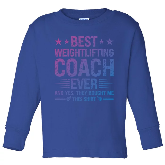 Best Weightlifting Coach Ever Funny Weightlifting Coach Gift Toddler Long Sleeve Shirt