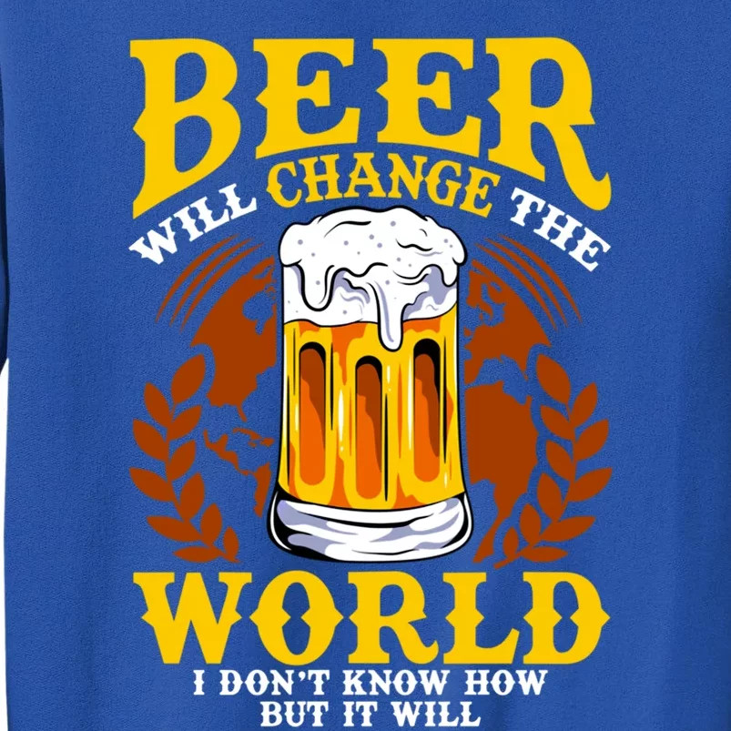 Beer Will Change The World I Don't Know How But It Will Gift Sweatshirt