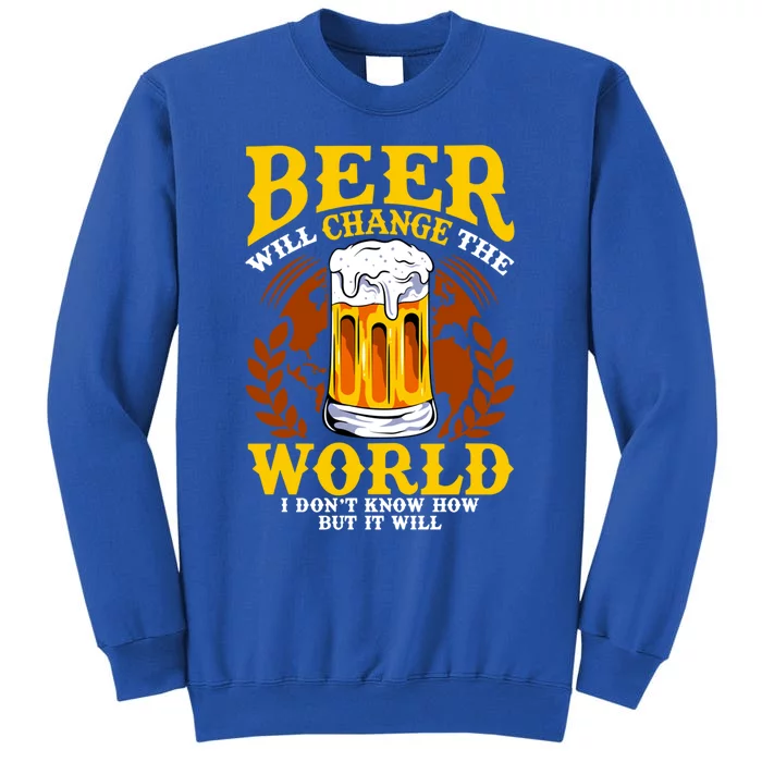 Beer Will Change The World I Don't Know How But It Will Gift Sweatshirt