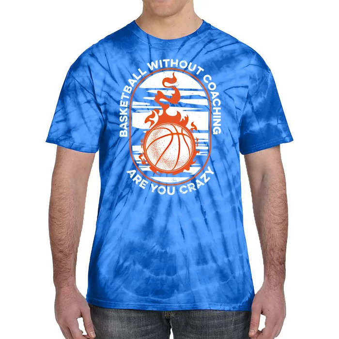 Basketball Without Coaching Meaningful Gift Basketballer Basketball Coach Great Tie-Dye T-Shirt