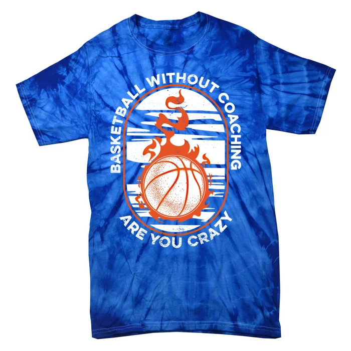 Basketball Without Coaching Meaningful Gift Basketballer Basketball Coach Great Tie-Dye T-Shirt