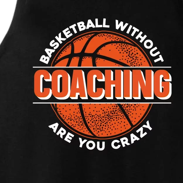 Basketball Without Coaching Are You Crazy Funny Gift Basketball Coach Gift Ladies Tri-Blend Wicking Tank