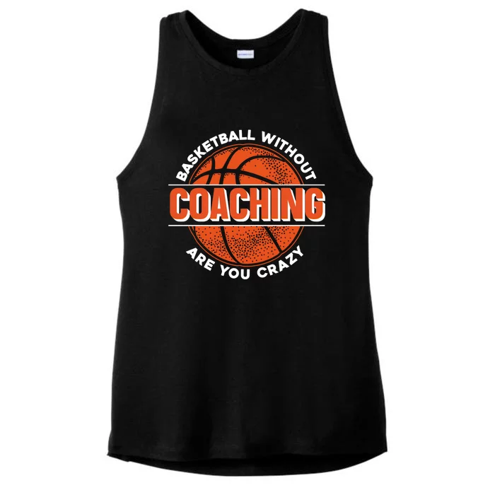 Basketball Without Coaching Are You Crazy Funny Gift Basketball Coach Gift Ladies Tri-Blend Wicking Tank