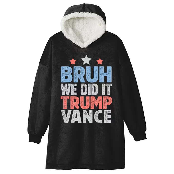 Bruh We Did It Trump Vance 2024 Hooded Wearable Blanket