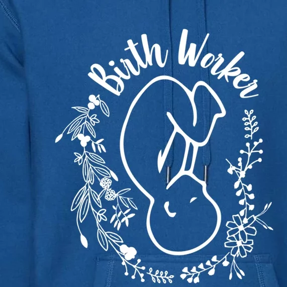 Birth Worker Doula Midwife Childbirth Educator Birth Coach Gift Premium Hoodie