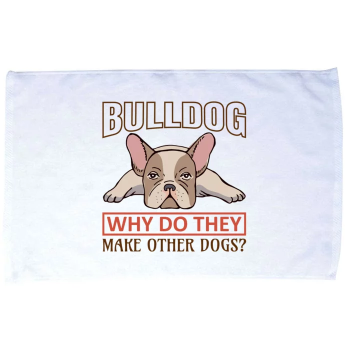 Bulldog Why Do They Make Other Dogs Microfiber Hand Towel