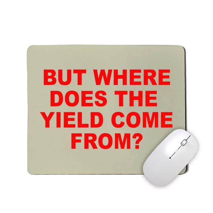 But Where Does The Yield Come From Mousepad