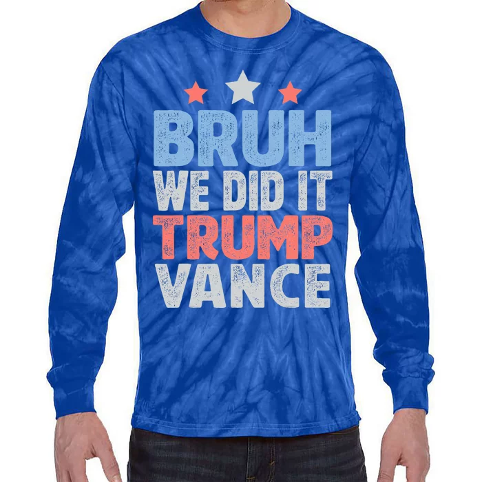 Bruh We Did It Trump Vance 2024 Tie-Dye Long Sleeve Shirt