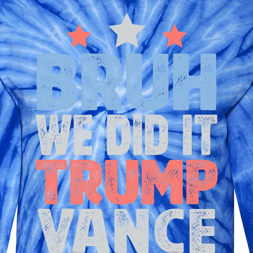 Bruh We Did It Trump Vance 2024 Tie-Dye Long Sleeve Shirt