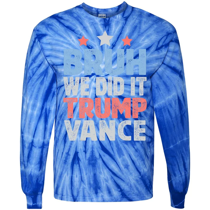 Bruh We Did It Trump Vance 2024 Tie-Dye Long Sleeve Shirt