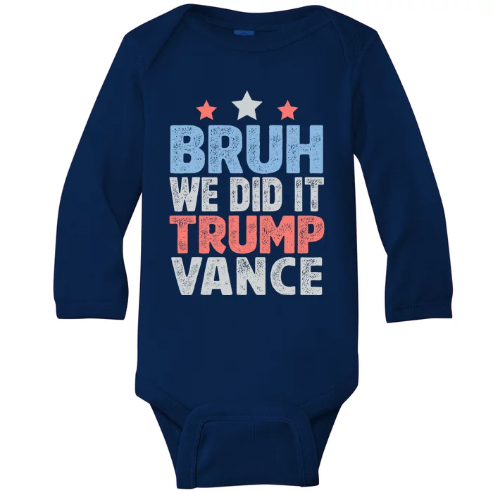 Bruh We Did It Trump Vance 2024 Baby Long Sleeve Bodysuit