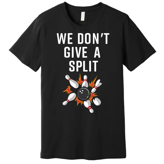 Bowling We Don't Give A Split Premium T-Shirt