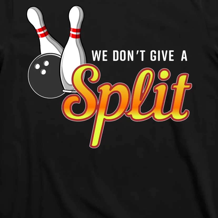 Bowling We Don't Give A Split T-Shirt