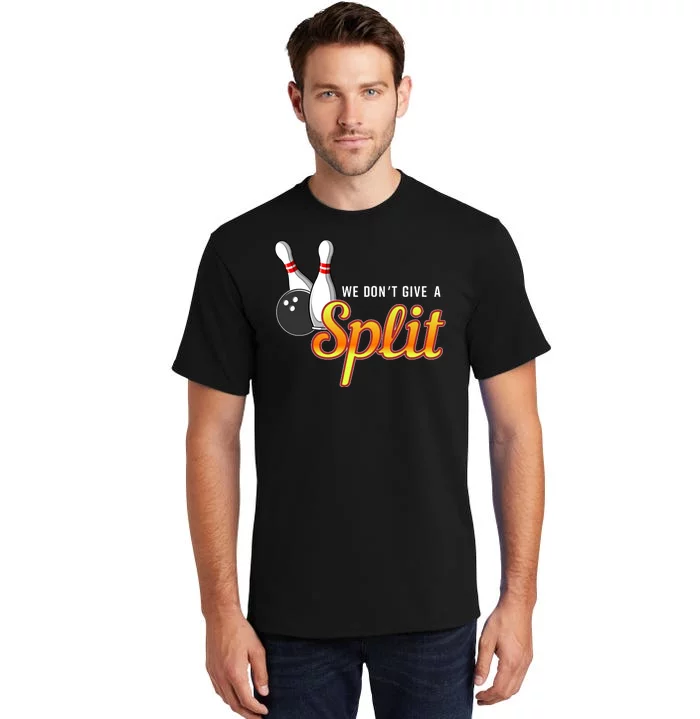 Bowling We Don't Give A Split Tall T-Shirt