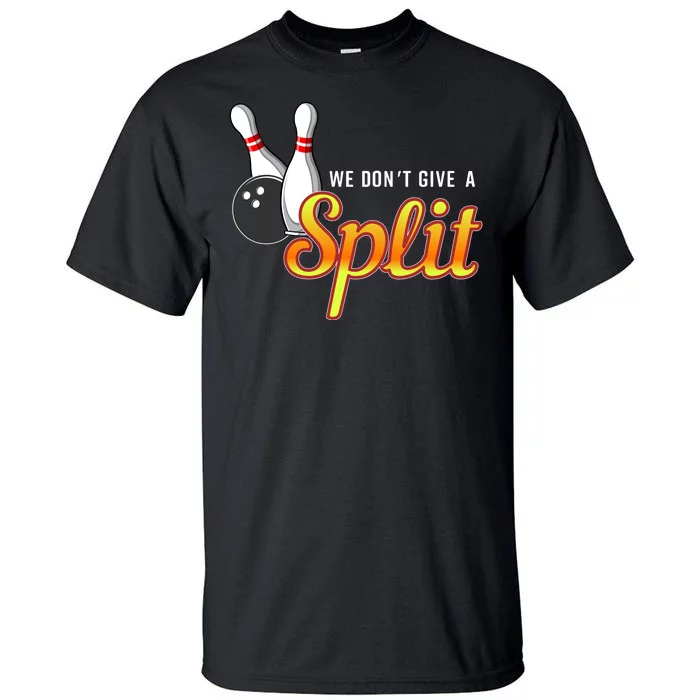 Bowling We Don't Give A Split Tall T-Shirt