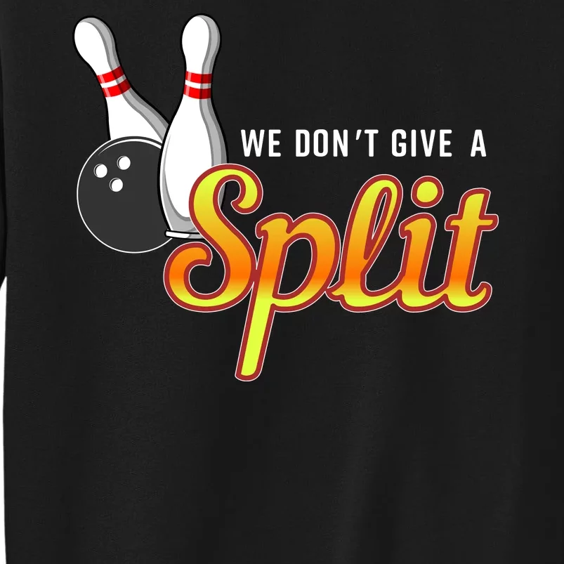 Bowling We Don't Give A Split Tall Sweatshirt