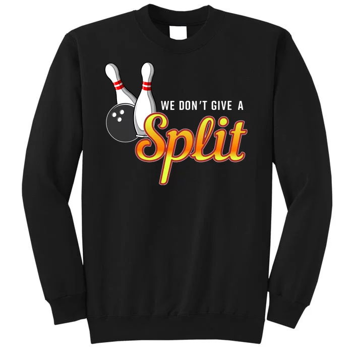 Bowling We Don't Give A Split Tall Sweatshirt