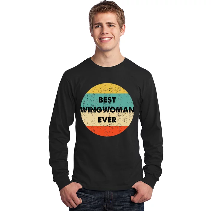 Best Wingwoman Ever Long Sleeve Shirt