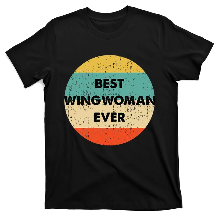 Best Wingwoman Ever T-Shirt