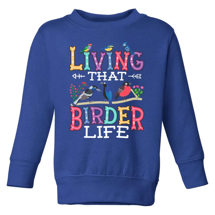 Bird Watching Funny Living That Birder Life For Bird Nerd Gift Toddler Sweatshirt