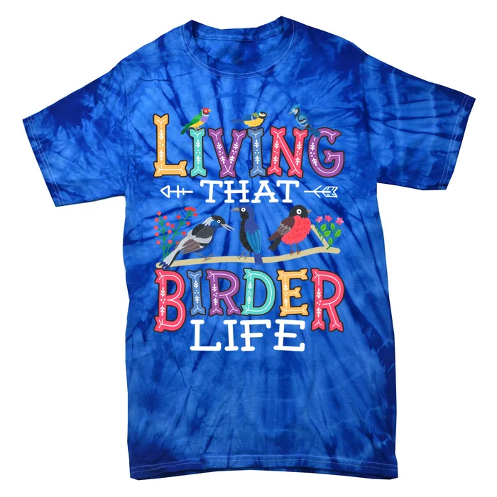 Bird Watching Funny Living That Birder Life For Bird Nerd Gift Tie-Dye T-Shirt