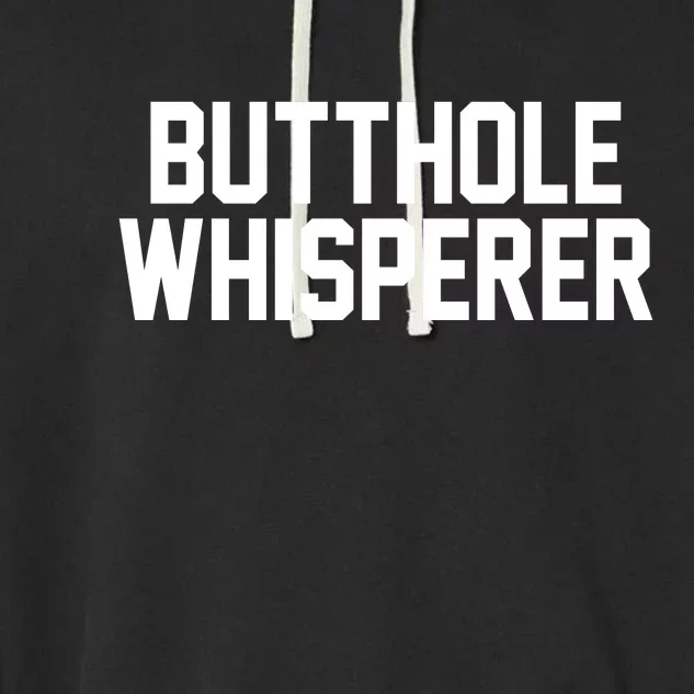 Butthole Whisperer Funny Sarcastic Joke Garment-Dyed Fleece Hoodie