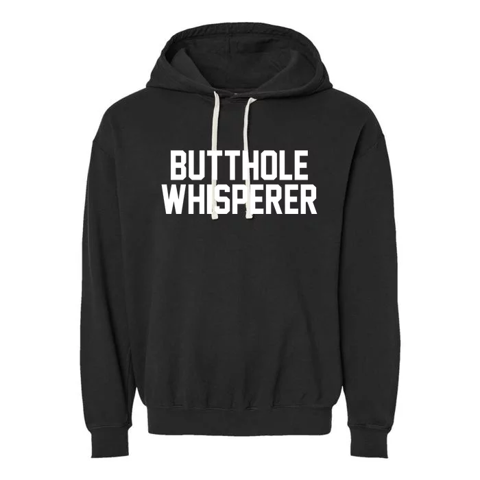 Butthole Whisperer Funny Sarcastic Joke Garment-Dyed Fleece Hoodie