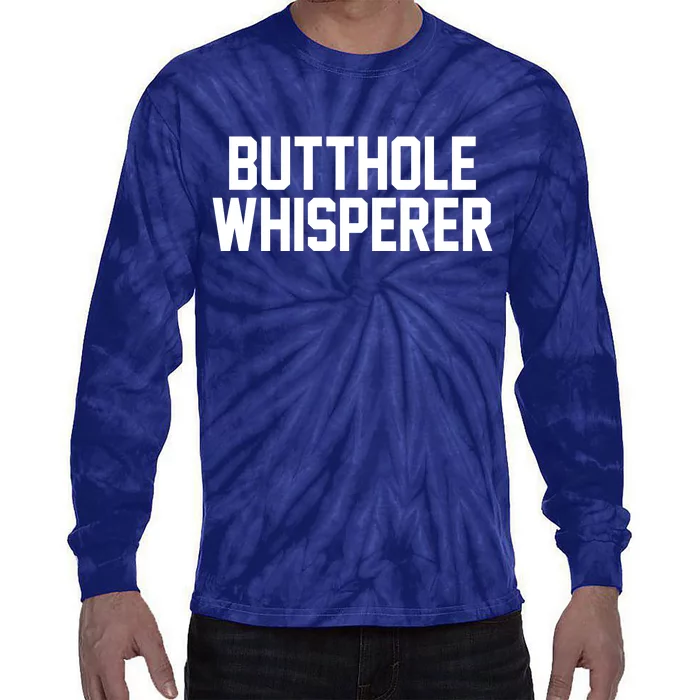 Butthole Whisperer Funny Sarcastic Joke Tie-Dye Long Sleeve Shirt