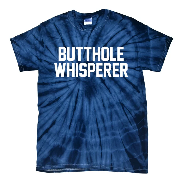 Butthole Whisperer Funny Sarcastic Joke Tie-Dye T-Shirt